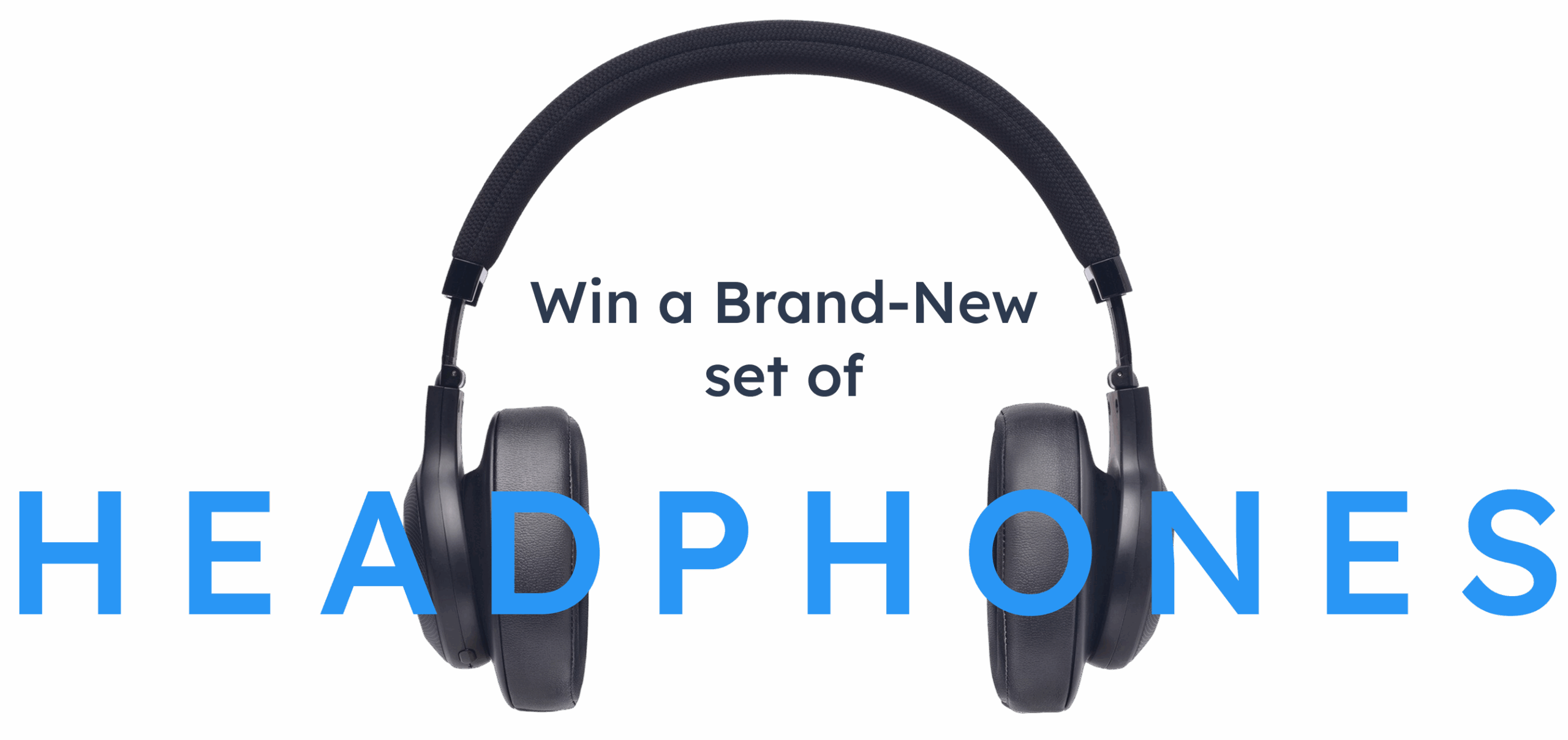 An image showing a headphone with the text on it as. Win a brand-new set of Headphones